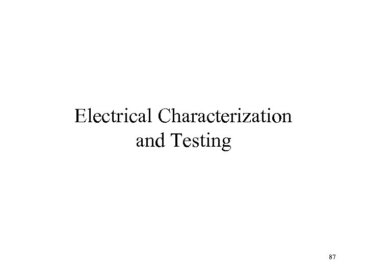 Electrical Characterization and Testing 87 