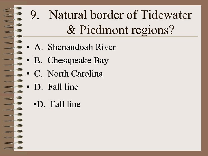 9. Natural border of Tidewater & Piedmont regions? • • A. B. C. D.