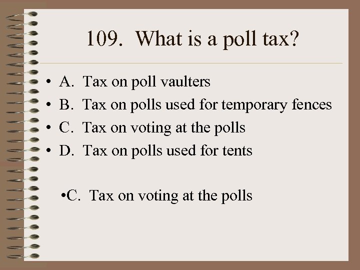 109. What is a poll tax? • • A. B. C. D. Tax on