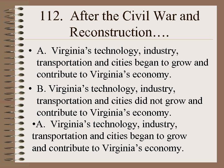 112. After the Civil War and Reconstruction…. • A. Virginia’s technology, industry, transportation and