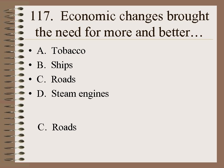 117. Economic changes brought the need for more and better… • • A. B.