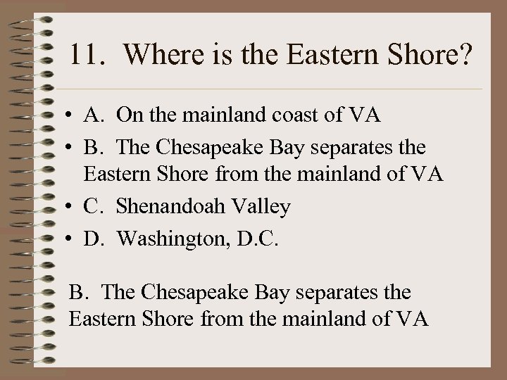 11. Where is the Eastern Shore? • A. On the mainland coast of VA