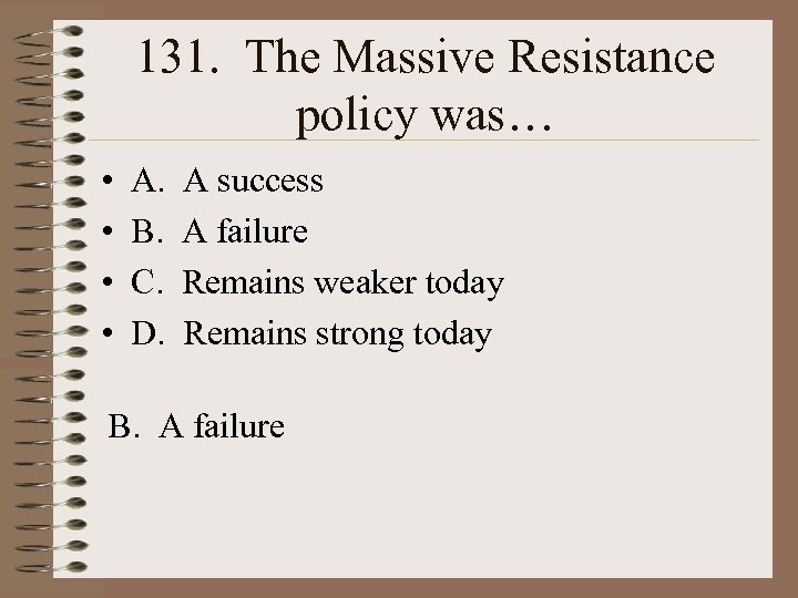 131. The Massive Resistance policy was… • • A. B. C. D. A success