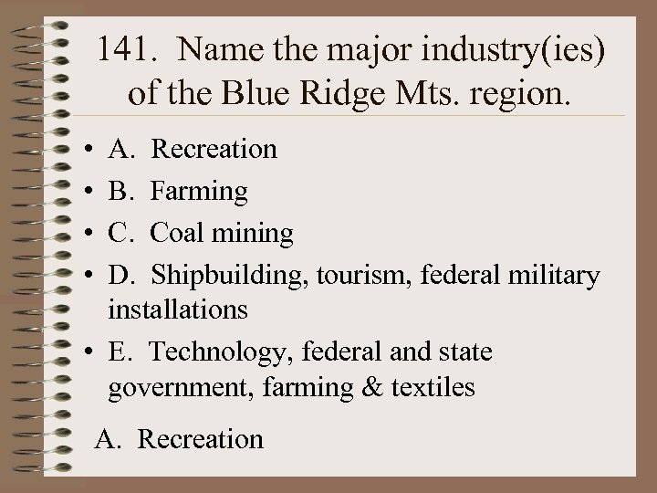 141. Name the major industry(ies) of the Blue Ridge Mts. region. • • A.