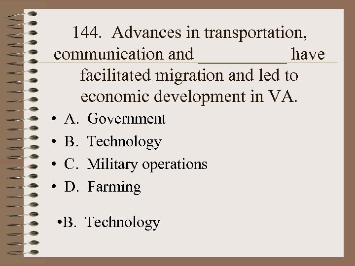 144. Advances in transportation, communication and _____ have facilitated migration and led to economic