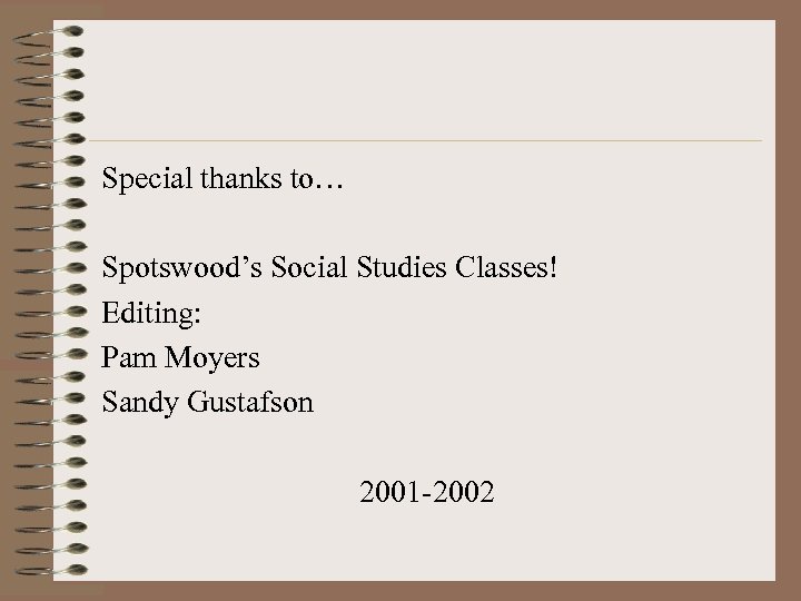 Special thanks to… Spotswood’s Social Studies Classes! Editing: Pam Moyers Sandy Gustafson 2001 -2002