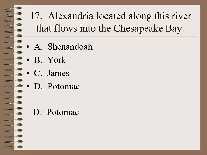 17. Alexandria located along this river that flows into the Chesapeake Bay. • •