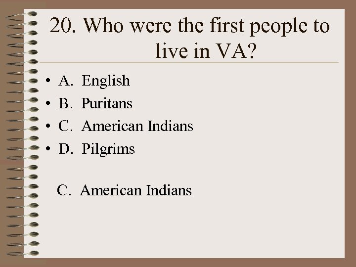 20. Who were the first people to live in VA? • • A. B.