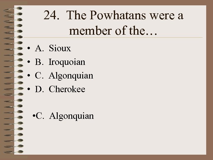 24. The Powhatans were a member of the… • • A. B. C. D.