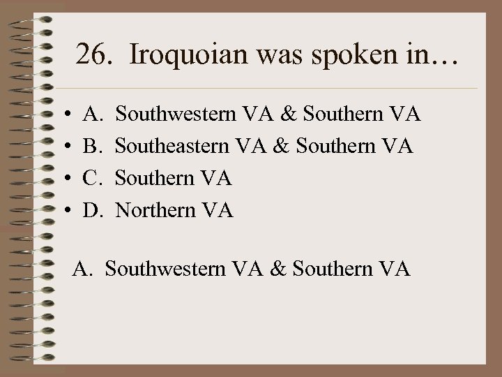 26. Iroquoian was spoken in… • • A. B. C. D. Southwestern VA &