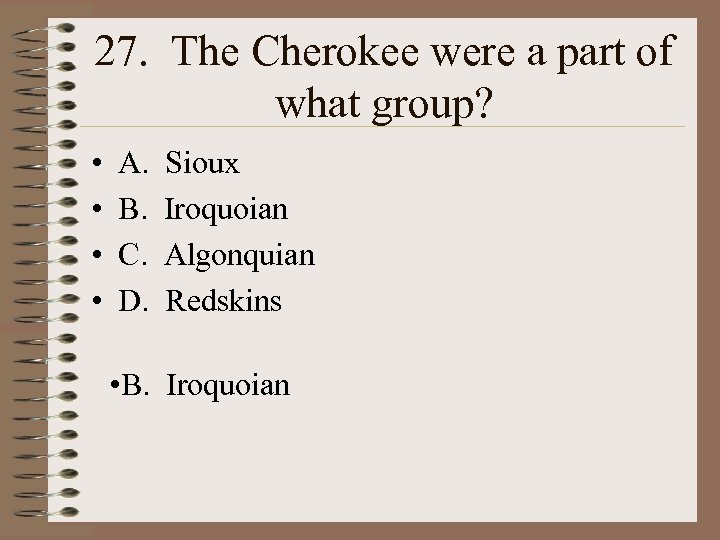 27. The Cherokee were a part of what group? • • A. B. C.