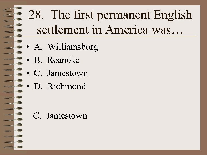 28. The first permanent English settlement in America was… • • A. B. C.