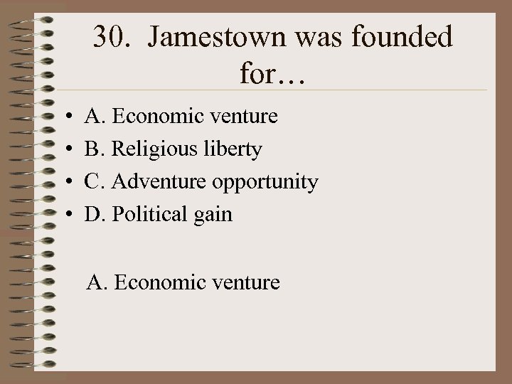 30. Jamestown was founded for… • • A. Economic venture B. Religious liberty C.