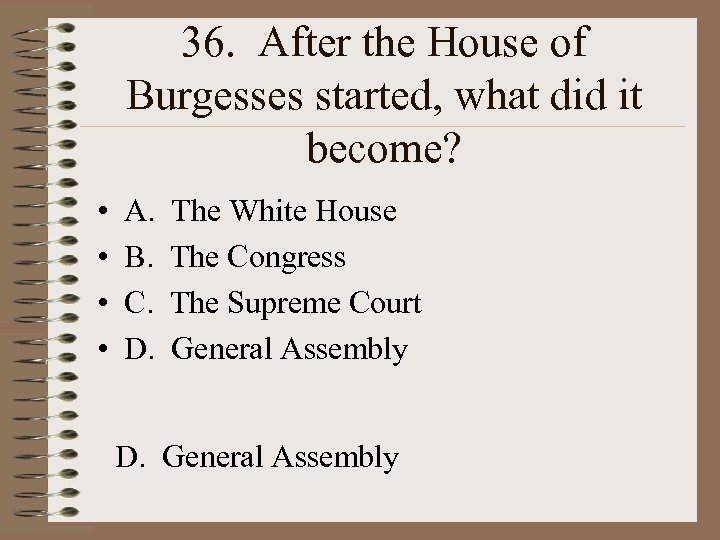 36. After the House of Burgesses started, what did it become? • • A.