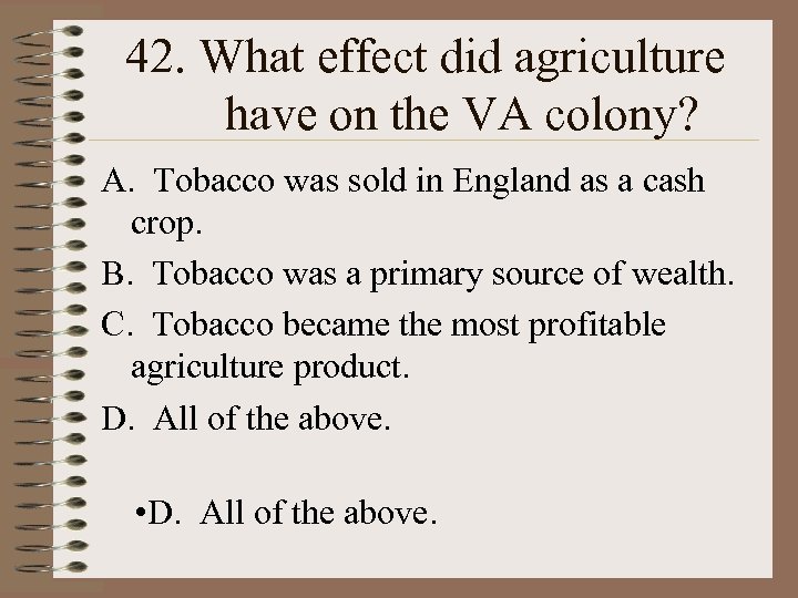 42. What effect did agriculture have on the VA colony? A. Tobacco was sold