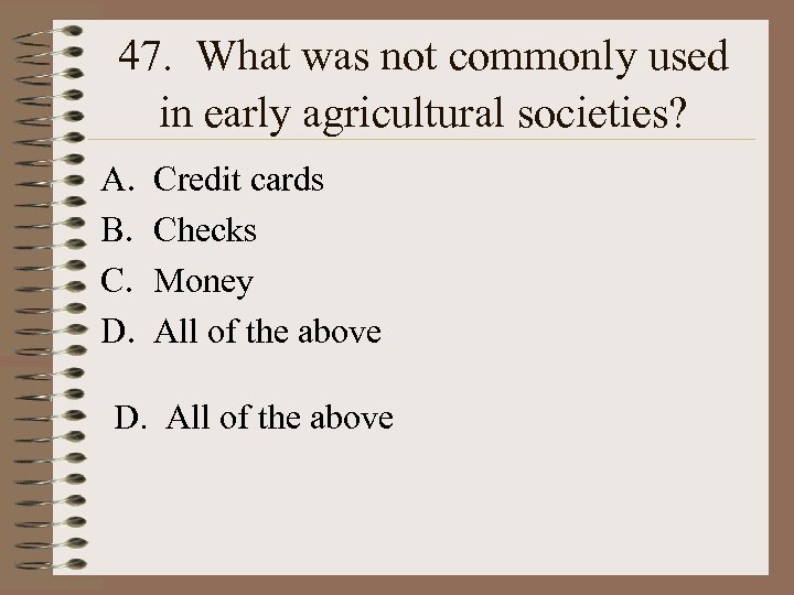 47. What was not commonly used in early agricultural societies? A. B. C. D.