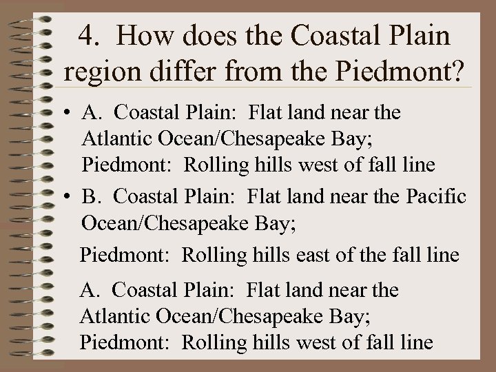 4. How does the Coastal Plain region differ from the Piedmont? • A. Coastal