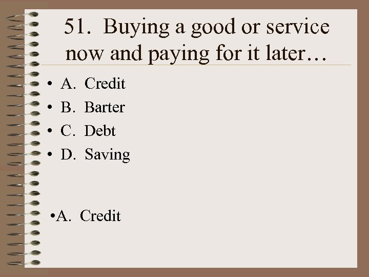 51. Buying a good or service now and paying for it later… • •