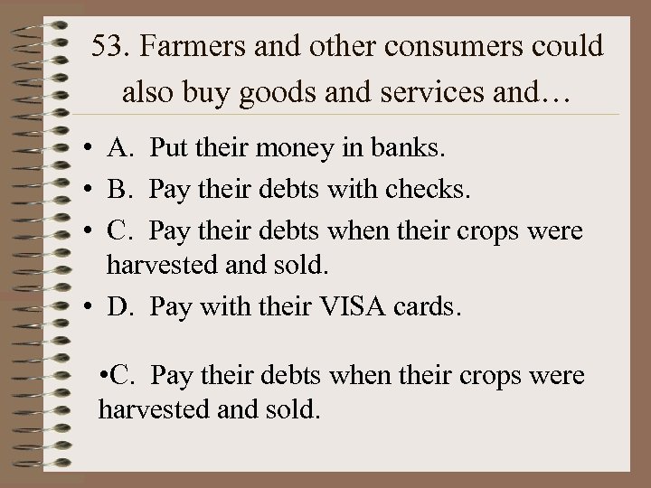 53. Farmers and other consumers could also buy goods and services and… • A.