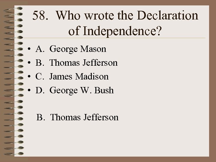 58. Who wrote the Declaration of Independence? • • A. B. C. D. George