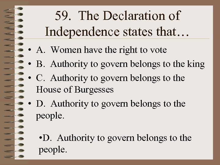 59. The Declaration of Independence states that… • A. Women have the right to