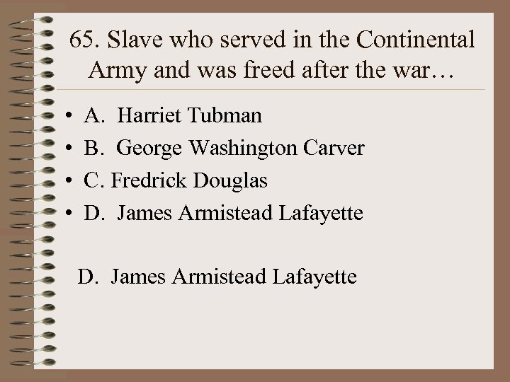 65. Slave who served in the Continental Army and was freed after the war…