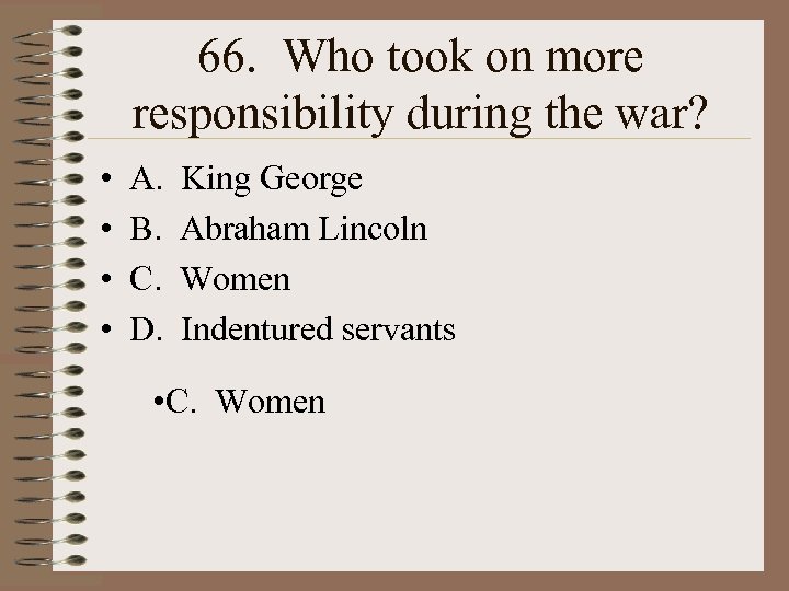 66. Who took on more responsibility during the war? • • A. B. C.