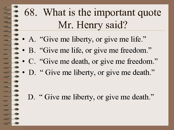 68. What is the important quote Mr. Henry said? • • A. B. C.