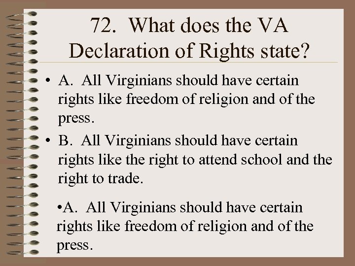 72. What does the VA Declaration of Rights state? • A. All Virginians should