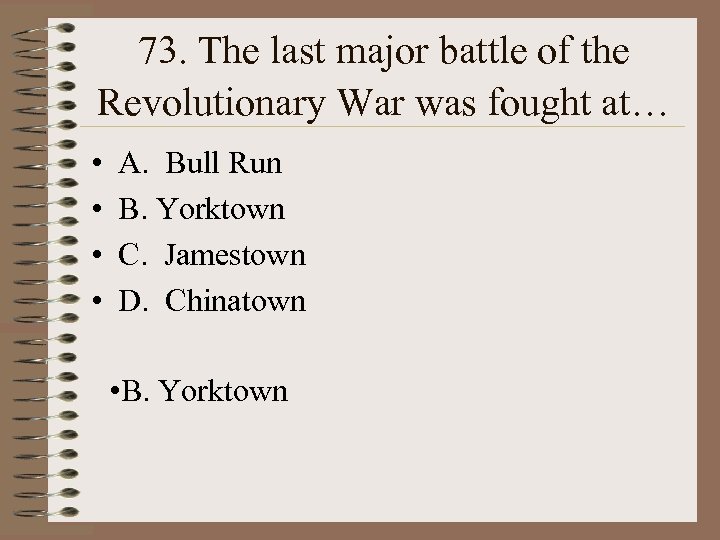 73. The last major battle of the Revolutionary War was fought at… • •