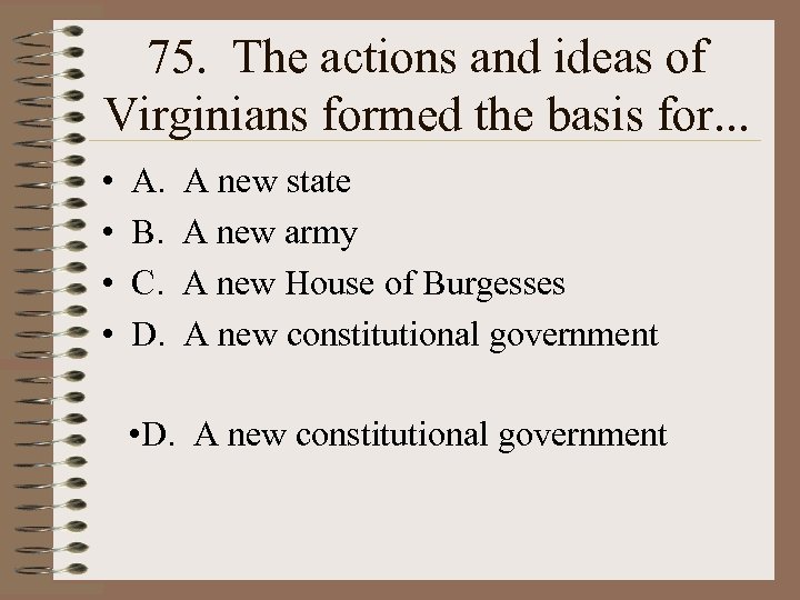 75. The actions and ideas of Virginians formed the basis for. . . •