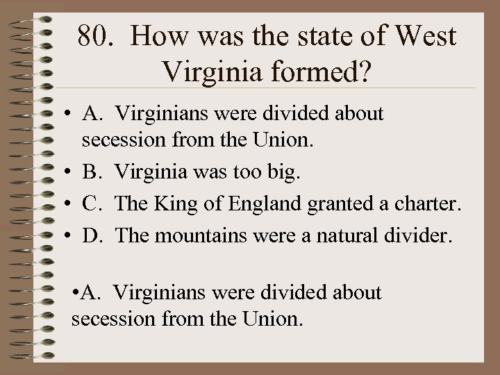 80. How was the state of West Virginia formed? • A. Virginians were divided