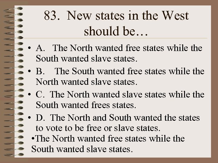 83. New states in the West should be… • A. The North wanted free