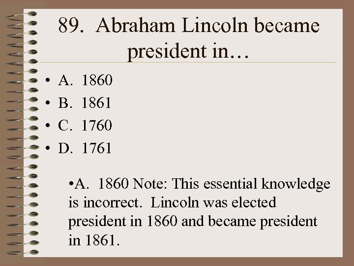 89. Abraham Lincoln became president in… • • A. B. C. D. 1860 1861