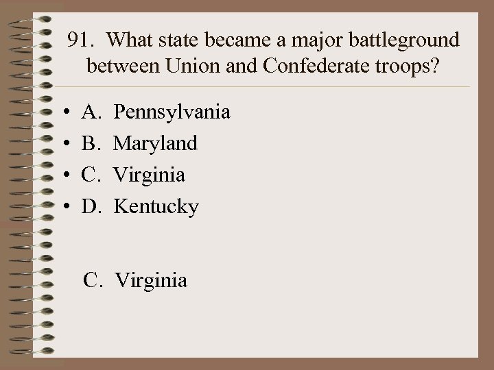 91. What state became a major battleground between Union and Confederate troops? • •