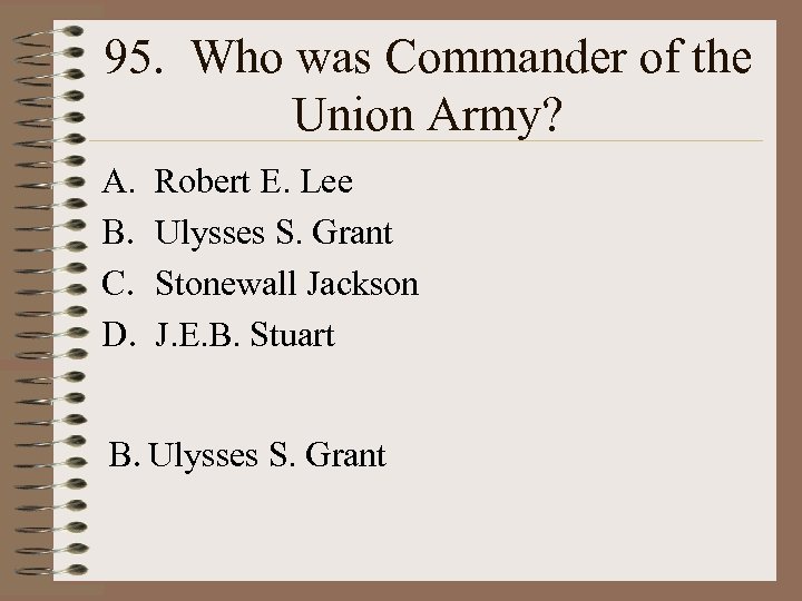 95. Who was Commander of the Union Army? A. B. C. D. Robert E.