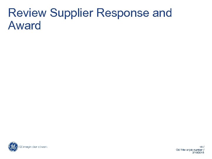 Review Supplier Response and Award 18 / GE Title or job number / 3/19/2018