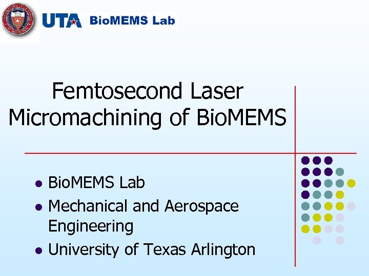 Femtosecond Laser Micromachining of Bio. MEMS l l l Bio. MEMS Lab Mechanical and