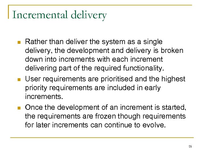 Incremental delivery n n n Rather than deliver the system as a single delivery,