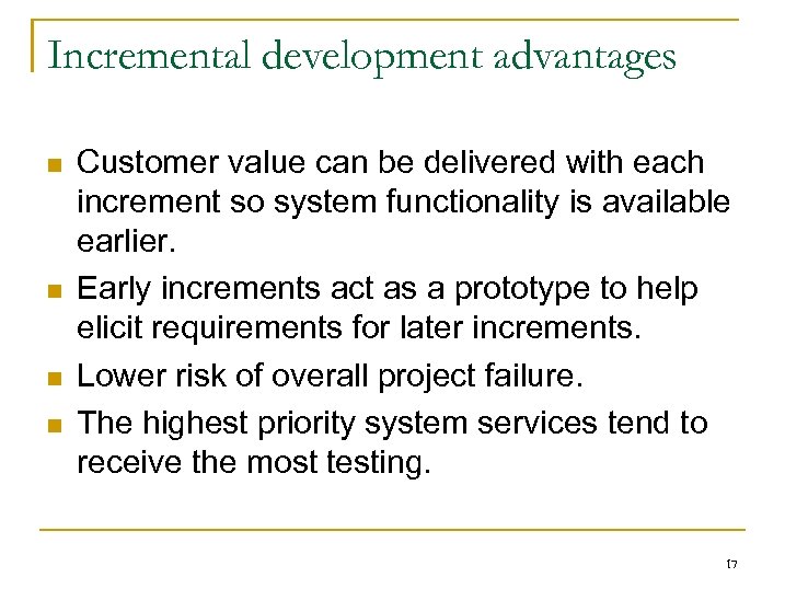 Incremental development advantages n n Customer value can be delivered with each increment so