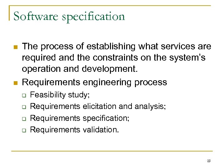 Software specification n n The process of establishing what services are required and the