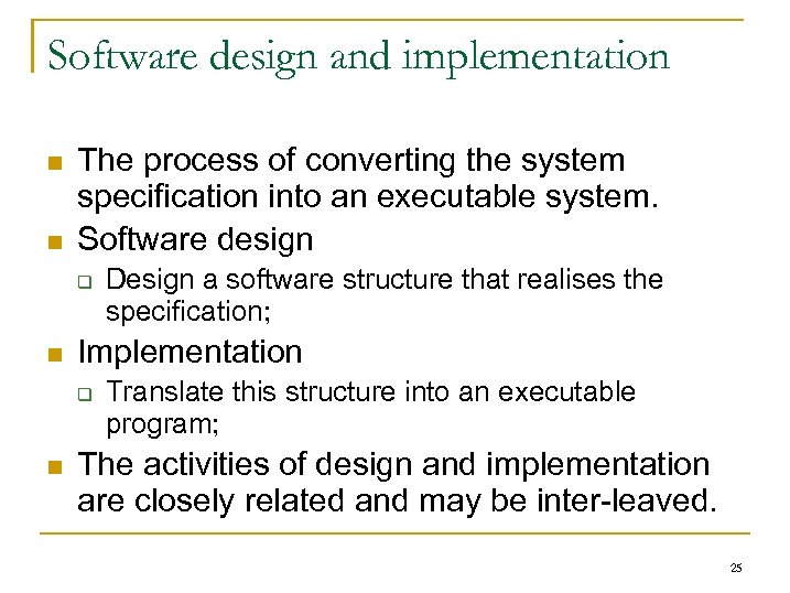Software design and implementation n n The process of converting the system specification into