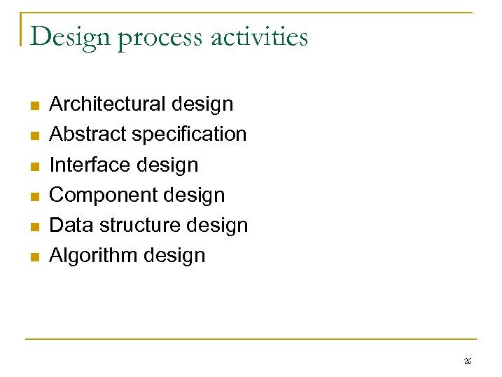 Design process activities n n n Architectural design Abstract specification Interface design Component design