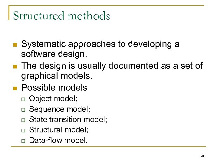 Structured methods n n n Systematic approaches to developing a software design. The design