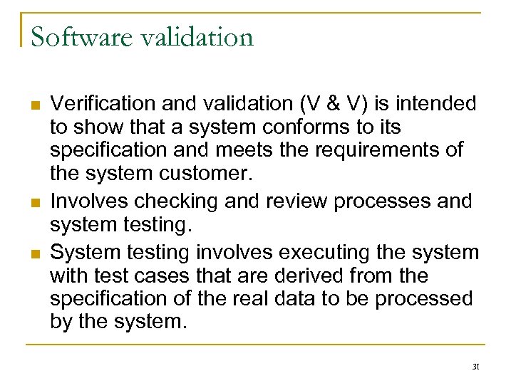 Software validation n Verification and validation (V & V) is intended to show that