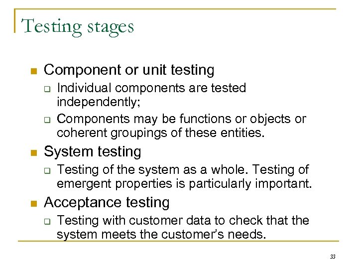 Testing stages n Component or unit testing q q n System testing q n