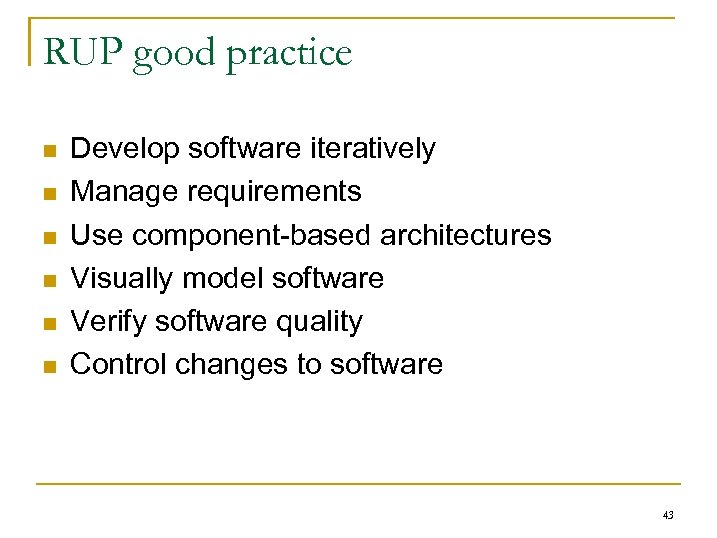 RUP good practice n n n Develop software iteratively Manage requirements Use component-based architectures