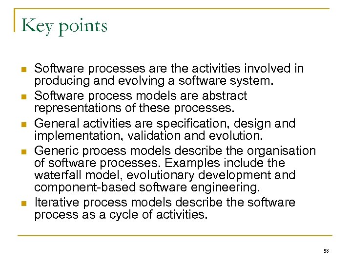 Key points n n n Software processes are the activities involved in producing and