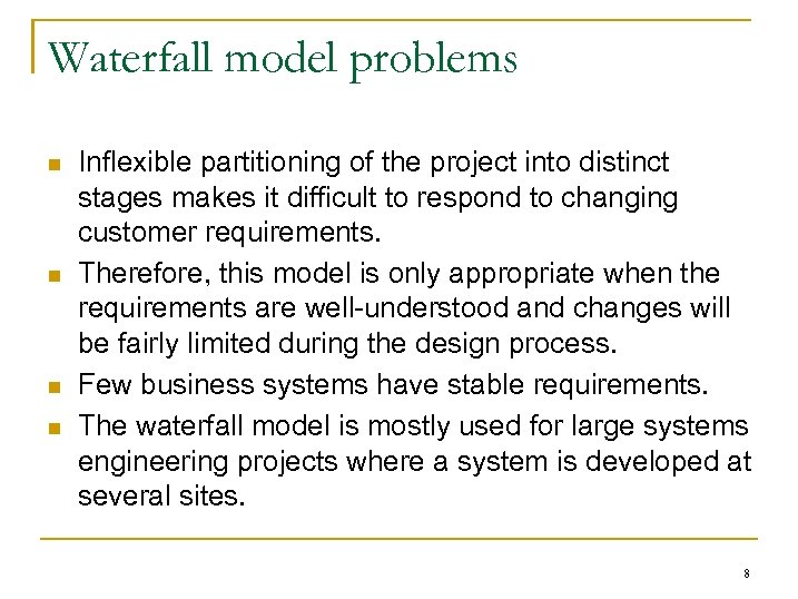 Waterfall model problems n n Inflexible partitioning of the project into distinct stages makes