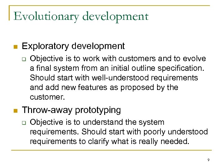 Evolutionary development n Exploratory development q n Objective is to work with customers and